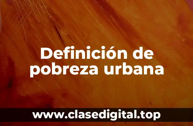 Definición de pobreza urbana