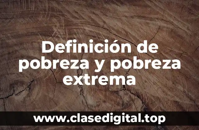 Definición de pobreza y pobreza extrema