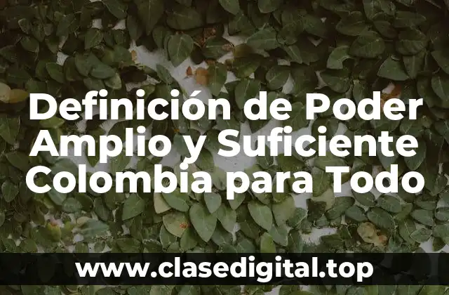 Definición de Poder Amplio y Suficiente Colombia para Todo