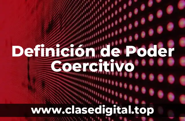 Definición de Poder Coercitivo