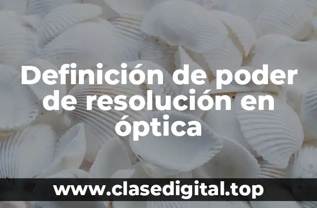 Definición de poder de resolución en óptica