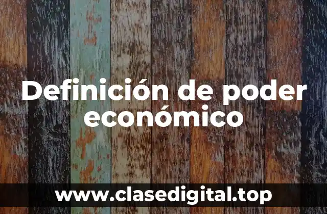 Definición técnica de poder económico