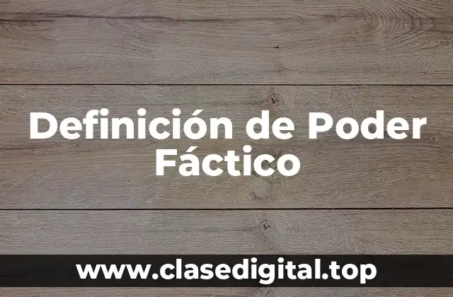 Definición de Poder Fáctico