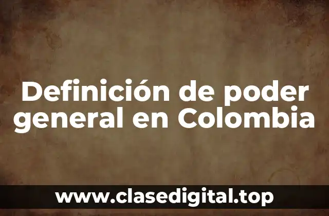 Definición de poder general en Colombia
