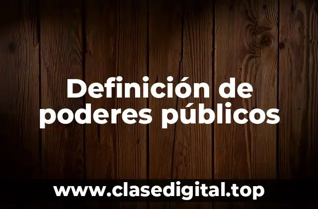 Definición de poderes públicos