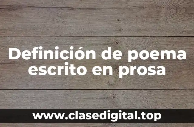 Definición de poema escrito en prosa