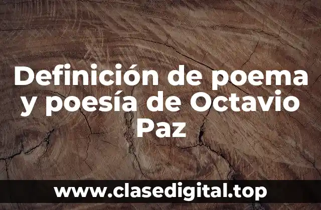 Definición de poema y poesía de Octavio Paz