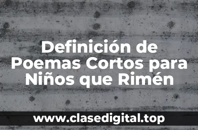 Ejemplos de Poemas Cortos para Niños que Rimén
