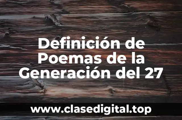 Definición de Poemas de la Generación del 27