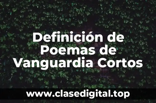 Ejemplos de Poemas de Vanguardia Cortos