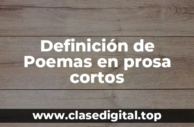 Ejemplos de poemas en prosa cortos