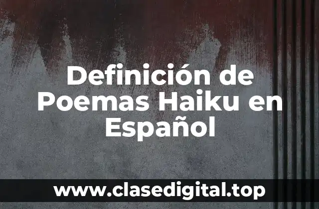 Definición de Poemas Haiku en Español
