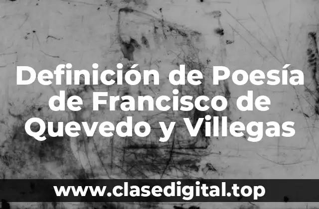 Definición de Poesía de Francisco de Quevedo y Villegas