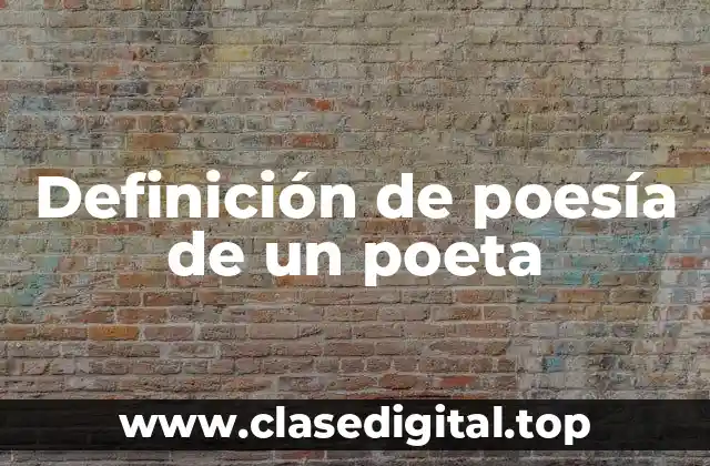 Definición de poesía de un poeta