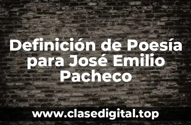 Definición de Poesía para José Emilio Pacheco