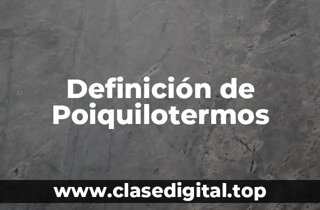 Definición de Poiquilotermos