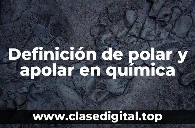 Definición de polar y apolar en química