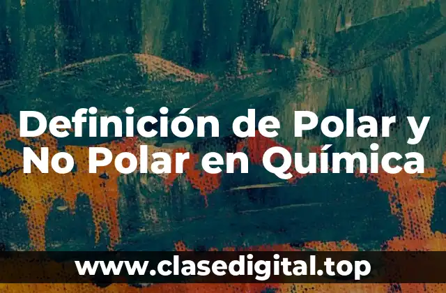 Definición de Polar y No Polar en Química