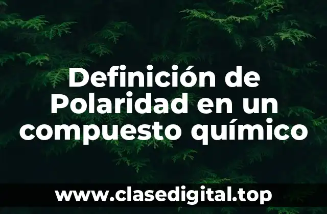 Definición de Polaridad en un compuesto químico