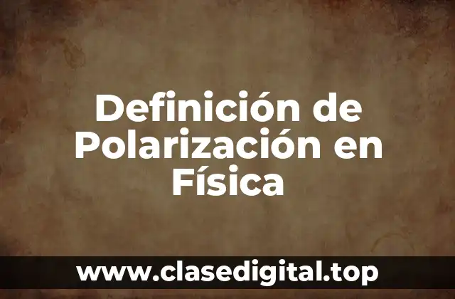 Definición de Polarización en Física