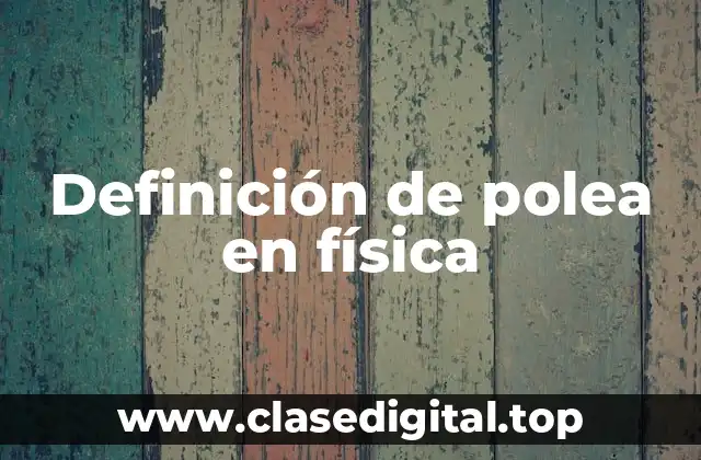 Definición de polea en física