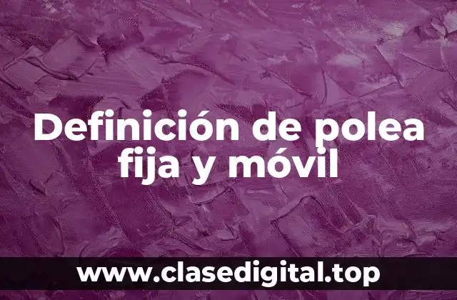 Definición de polea fija y móvil