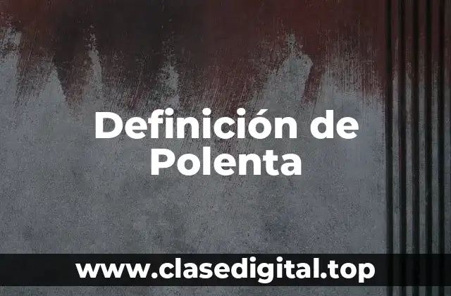 Definición de Polenta