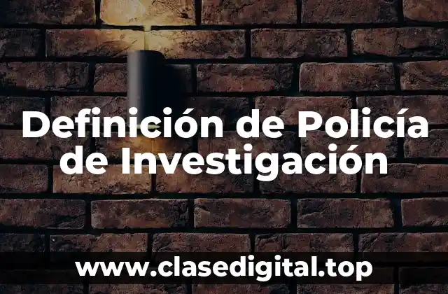 Definición de Policía de Investigación
