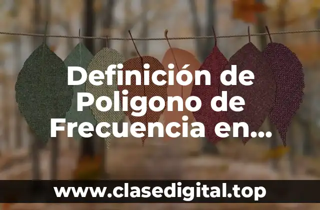 Definición de Poligono de Frecuencia en Matemáticas