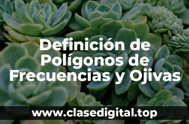 Definición de Polígonos de Frecuencias y Ojivas