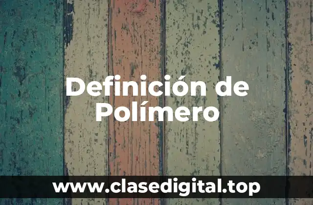 Definición Técnica de Polímero