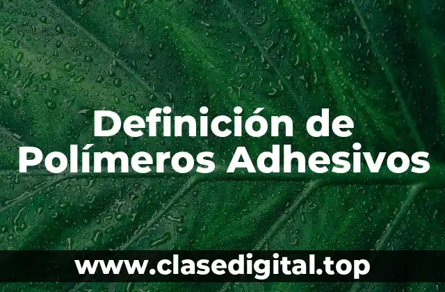 Definición de Polímeros Adhesivos
