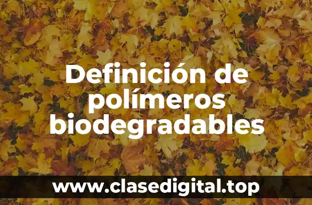 Definición de polímeros biodegradables