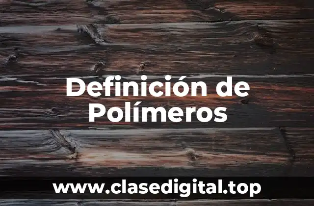 Definición de Polímeros