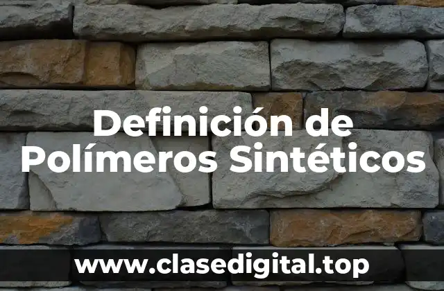 Definición de Polímeros Sintéticos