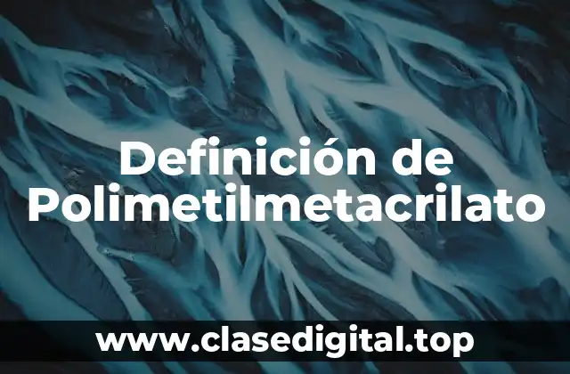 Definición de Polimetilmetacrilato