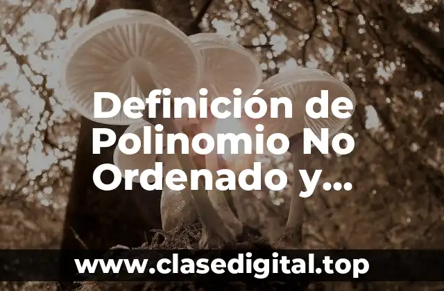 Definición de Polinomio No Ordenado y Completo