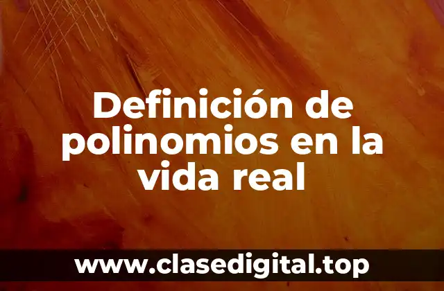 Definición de polinomios en la vida real