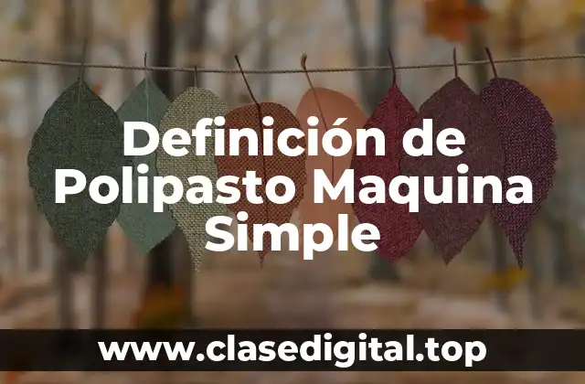 Definición de Polipasto Maquina Simple