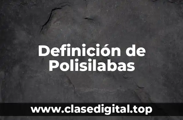 Definición técnica de Polisilabas