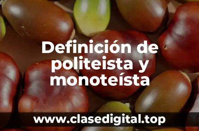 Definición de politeista y monoteísta