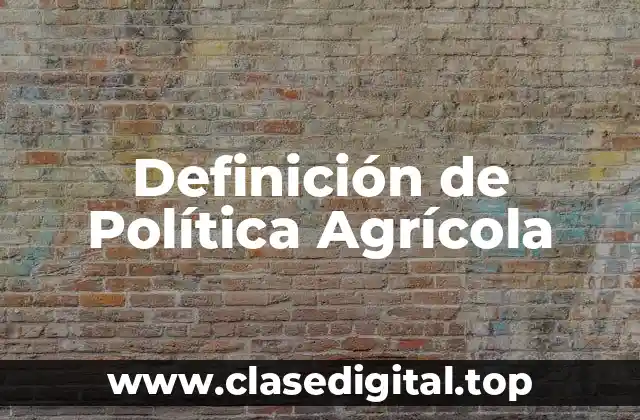 Definición de Política Agrícola