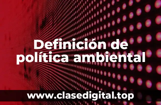 Definición de política ambiental