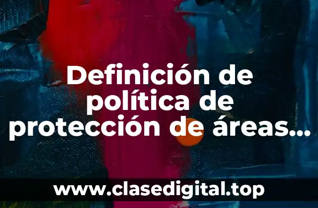 Definición de política de protección de áreas naturales en México