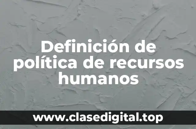 Definición de política de recursos humanos