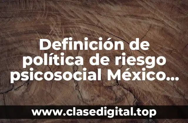 Definición de política de riesgo psicosocial México NOM