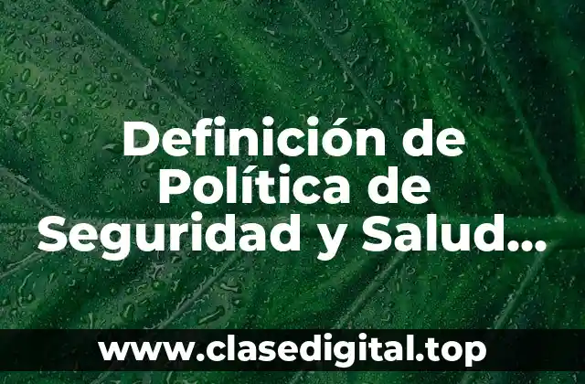 Definición técnicas de Política de Seguridad y Salud en el Trabajo