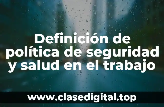 Definición de política de seguridad y salud en el trabajo