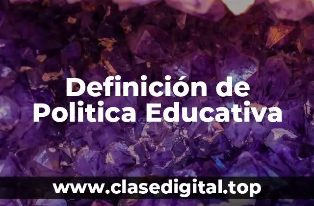 Definición de Politica Educativa