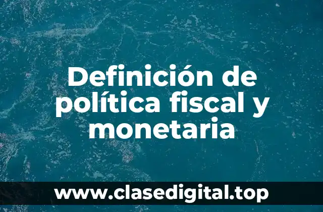 Definición de política fiscal y monetaria